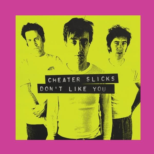 Cheater Slicks- Don't Like You