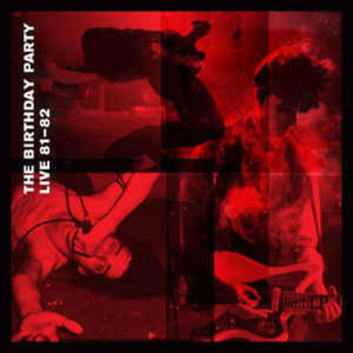 The Birthday Party - Live 1981-82