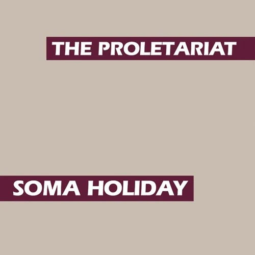 The Proletariat - Soma Holiday
