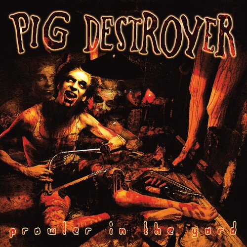 Pig Destroyer- Prowler In The Yard (Deluxe)