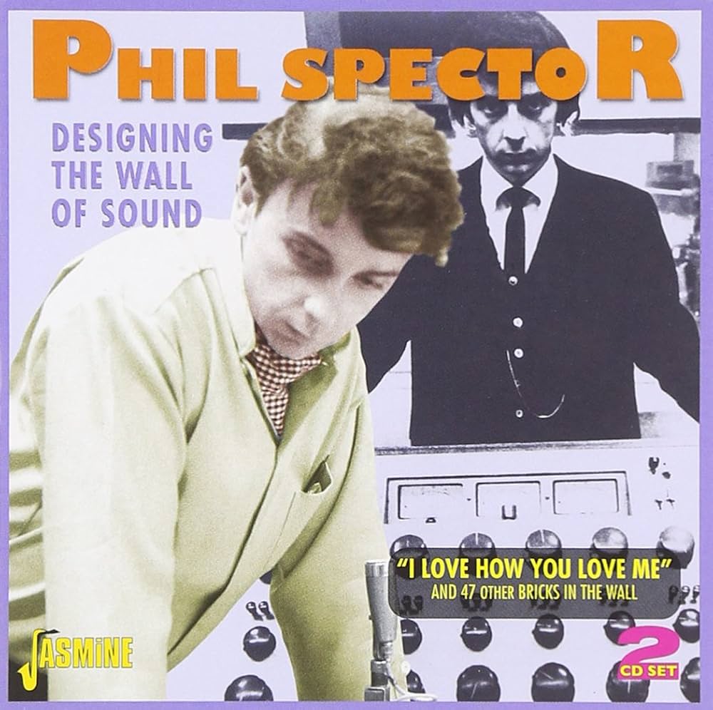 Phil Spector- Designing The Wall Of Sound - "I Love How You Love Me" And 47 Other Bricks In The Wall