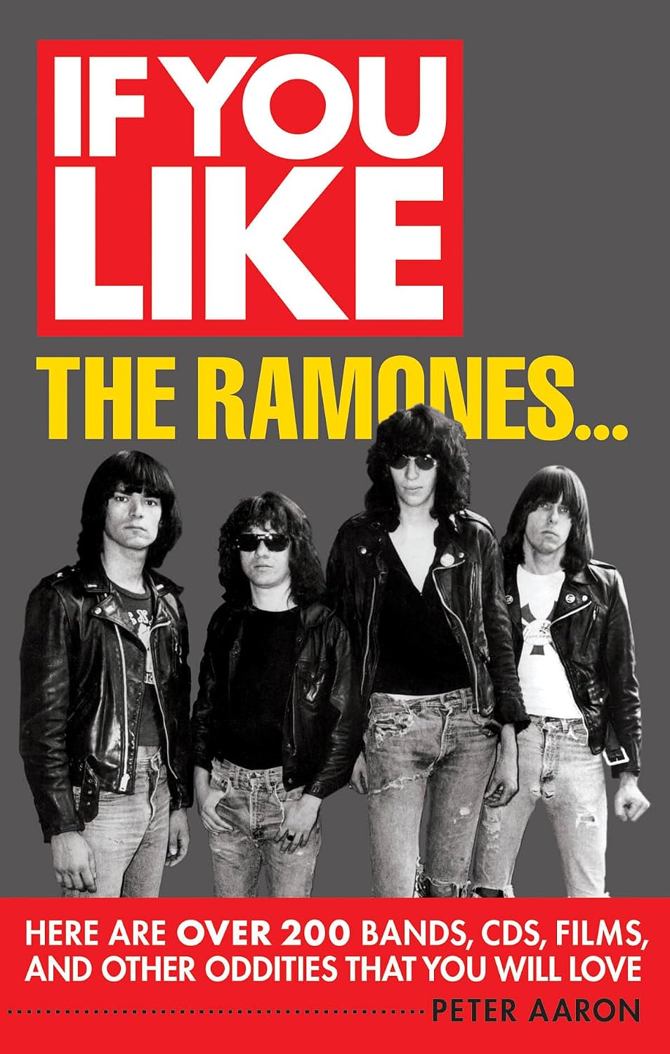 Peter Aaron- If You Like The Ramones...: Here Are Over 200 Bands, CDs, Films and Other Oddities That You Will Love
