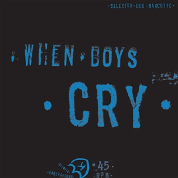 Selector Dub Narcotic- When Boys Cry