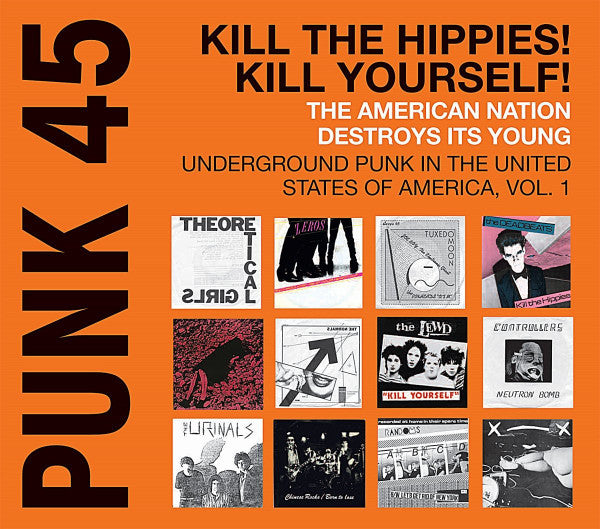 V/A- Punk 45: Kill The Hippies! Kill Yourself! The American Nation Destroys Its Young - Underground Punk In The United States Of America, 1973-1980 Vol. 1