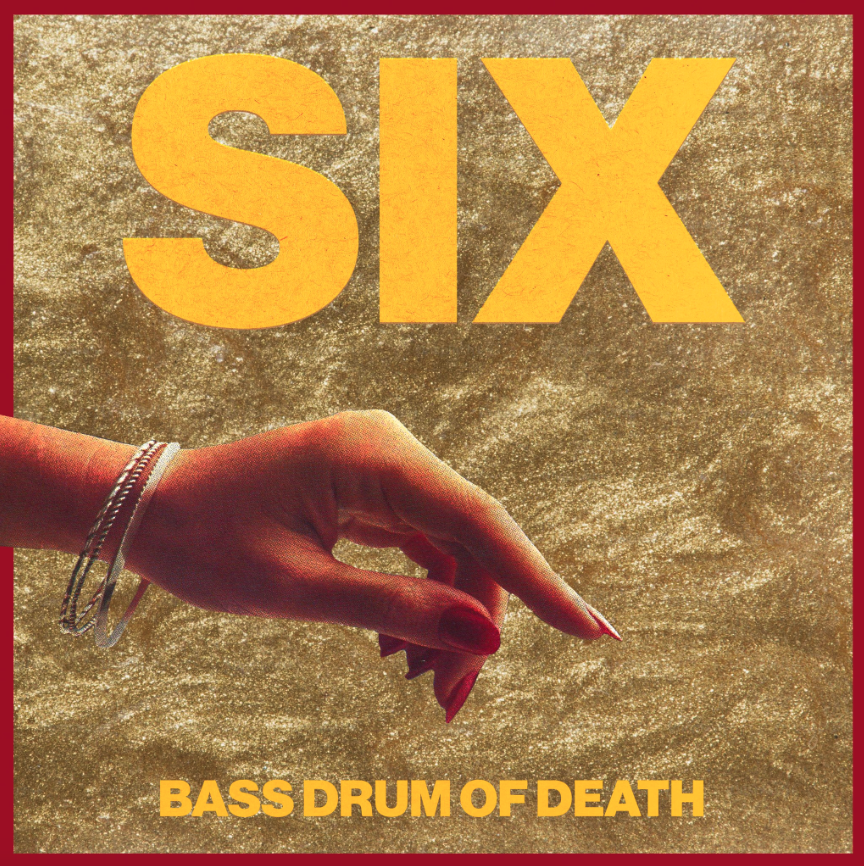 Bass Drum Of Death- Six