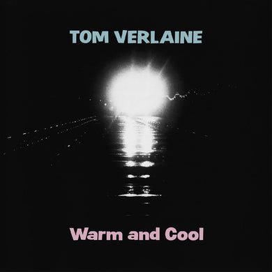 Tom Verlaine- Warm & Cool PREORDER OUT 6/7