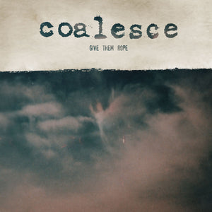 Coalesce- Give Them Rope