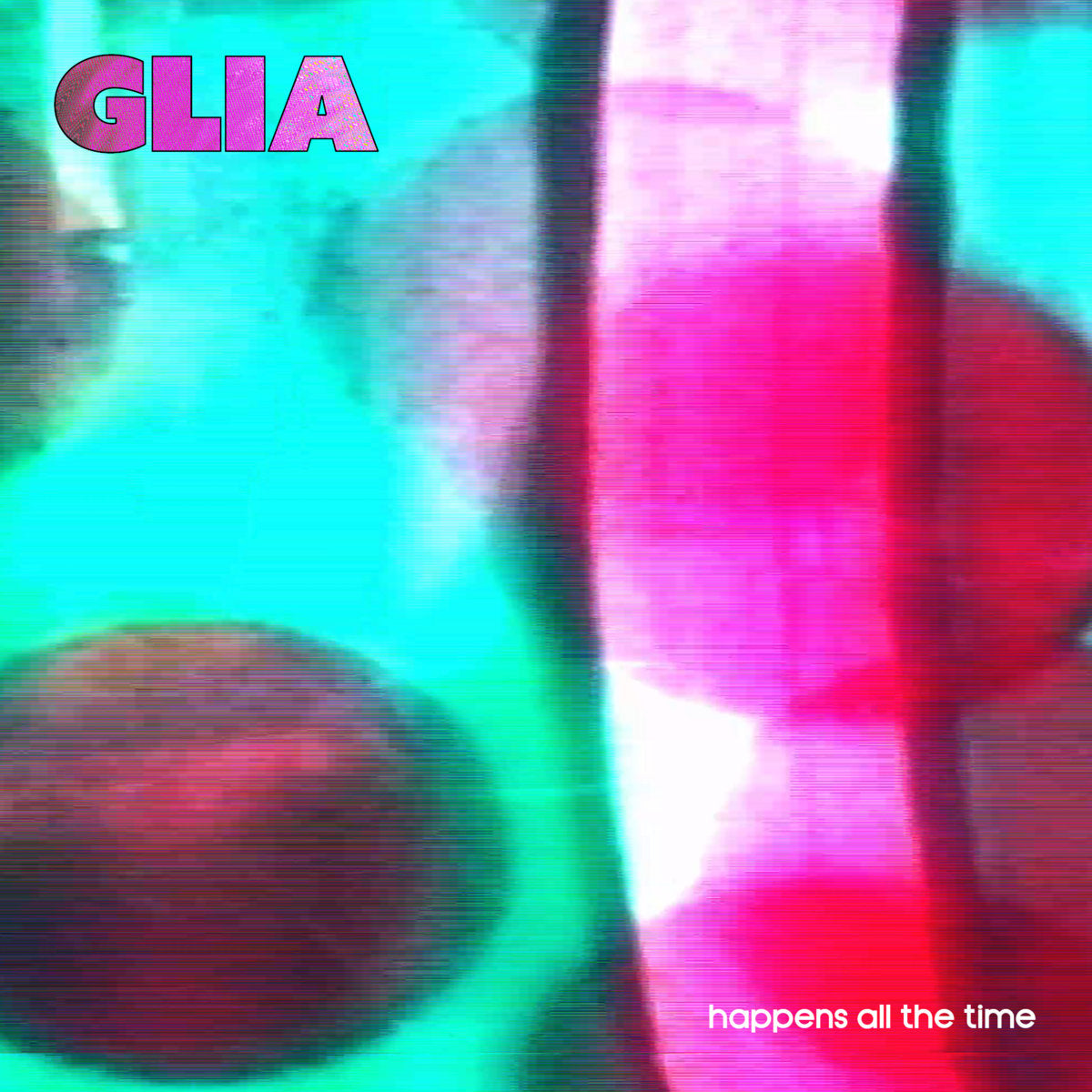 Glia- Happens All The Time