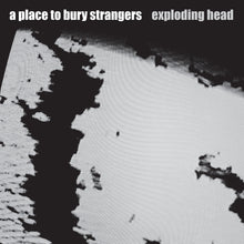 Load image into Gallery viewer, A Place To Bury Strangers- Exploding Head