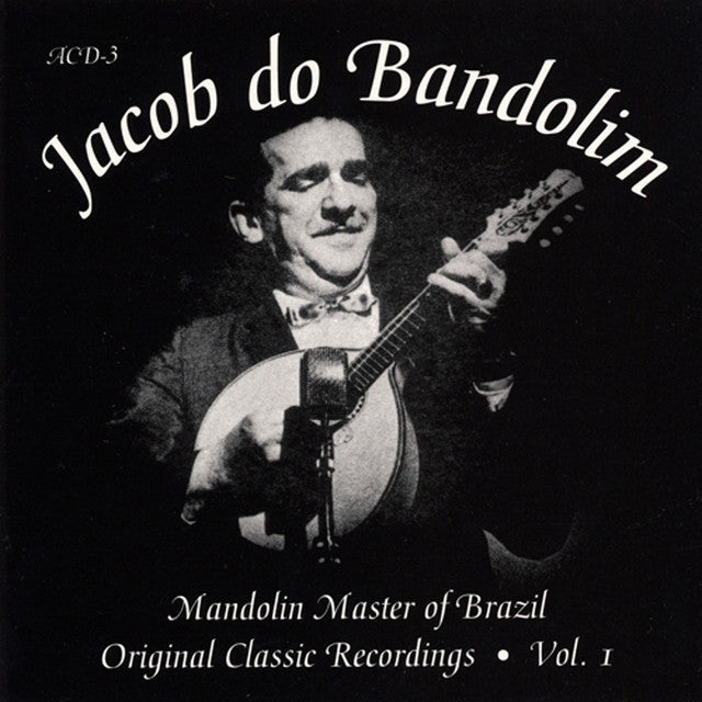 Jacob Do Bandolim- Mandolin Master Of Brazil: Original Classic Recordings Vol. 1