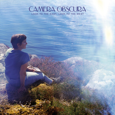 Camera Obscura- Look To The East, Look To The West