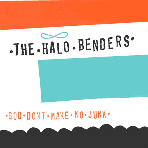 Halo Benders- God Don't Make No Junk