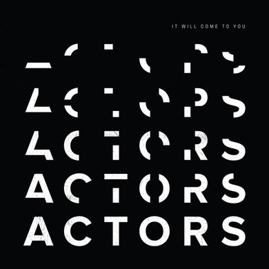 Actors- It Will Come To You
