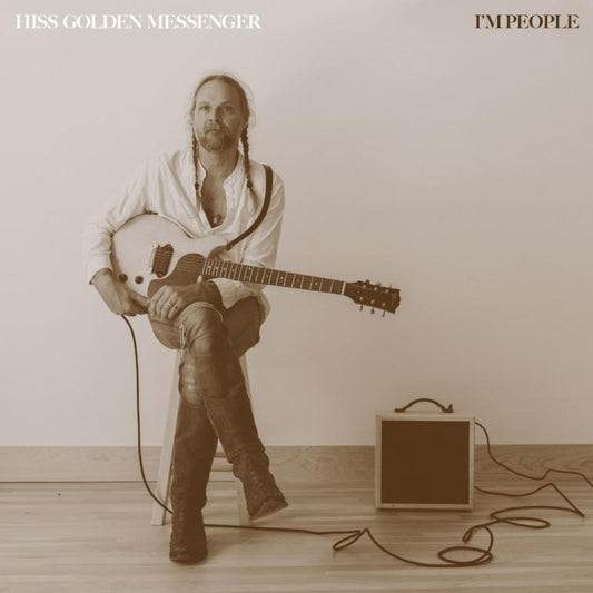Hiss Golden Messenger- I'm People
