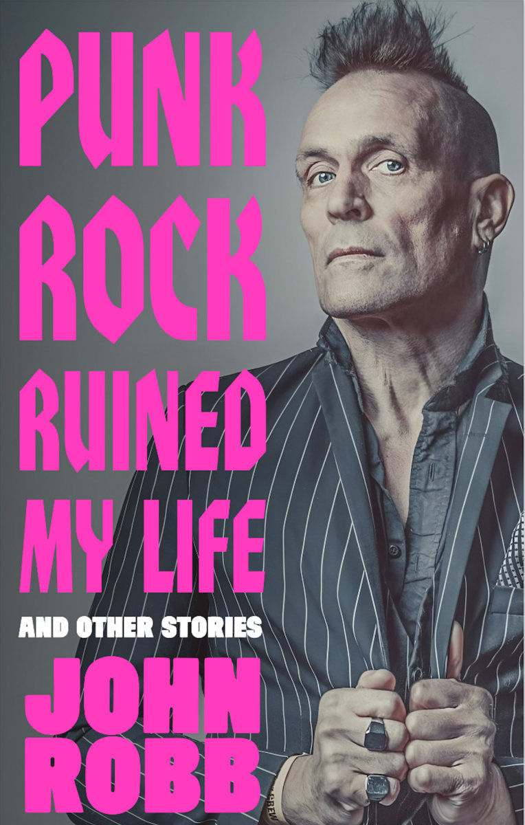 John Robb- Punk Rock Ruined My Life And Other Stories