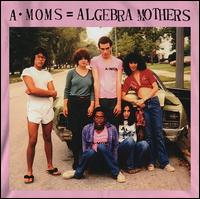 Algebra Mothers- A-Moms = Algebra Mothers
