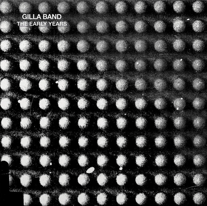 Gilla Band- The Early Years (10th Anniversary Edition)