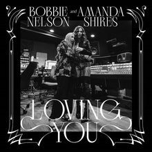 Load image into Gallery viewer, Amanda Shires &amp; Bobbie Nelson- Loving You