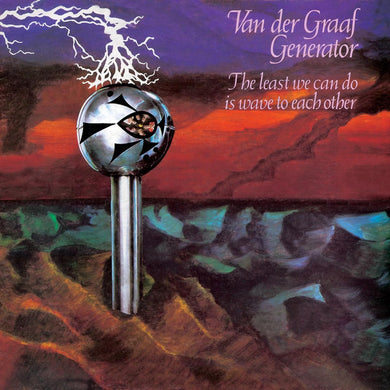 Van Der Graaf Generator- The Least We Can Do Is Wave To Each Other