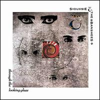 Siouxsie & The Banshees- Through the Looking Glass