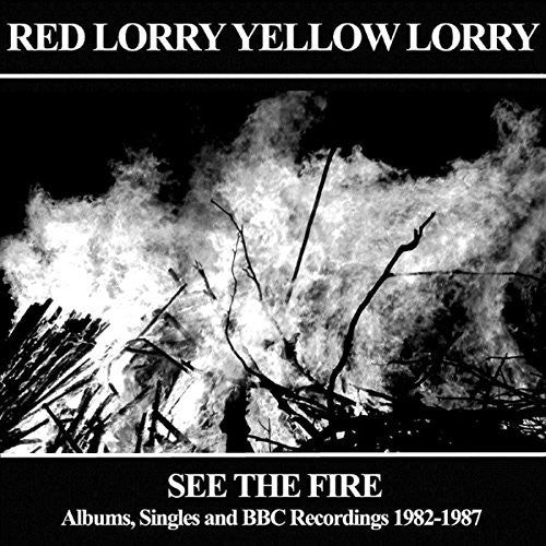 Red Lorry, Yellow Lorry - See The Fire Albums, Singles And BBC Recordings 1982-1987