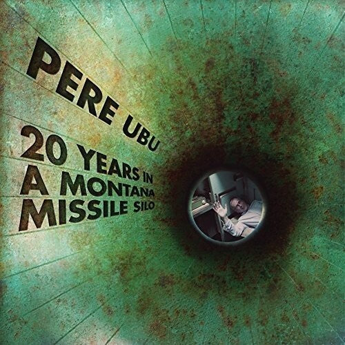 Pere Ubu- 20 Years In A Montana Missile Silo