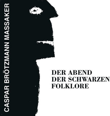 Caspar Brötzmann Massaker- Der Abend Der Schwarzen Folklore