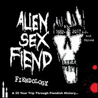 Alien Sex Fiend- Fiendology: A 35 Year Trip Through Fiendish History...