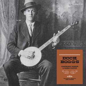 Dock Boggs- Legendary Singer & Banjo Player