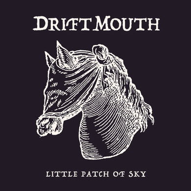 Drift Mouth- Little Patch of Sky