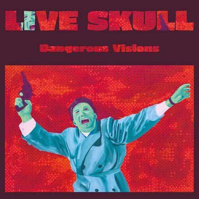 Live Skull- Dangerous Visions