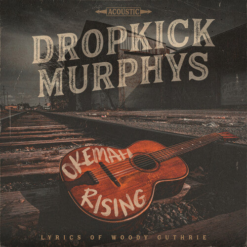 Dropkick Murphys- Okemah Rising