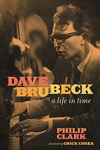 Philip Clark- Dave Brubeck: A Life In Time