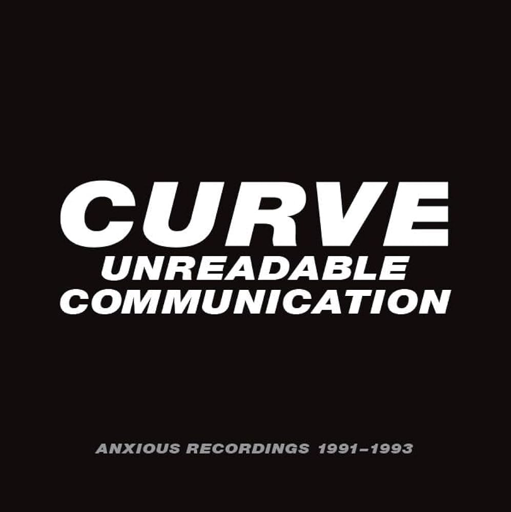 Curve- Unreadable Communication: Anxious Recordings 1991-1993