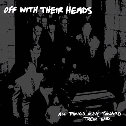 Off With Their Heads- All Things Move Towards Their End
