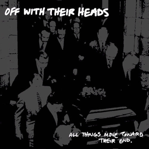 Off With Their Heads- All Things Move Towards Their End