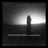 There Were Wires- Somnambulists