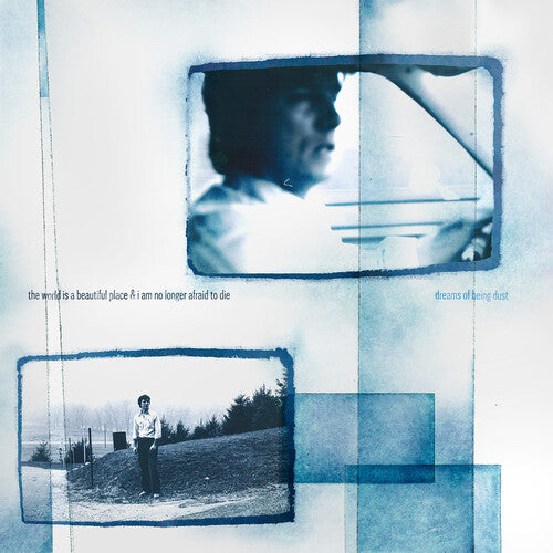 World Is A Beautiful Place & I Am No Longer Afraid To Die- Dreams Of Being Dust