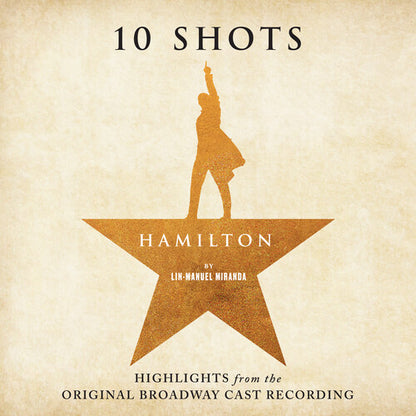Lin-Manuel Miranda & Leslie Odom Jr., Phillipa Soo, Daveed Diggs & Christopher Jackson - Hamilton: 10 Shots (Highlights From The Original Broadway Cast Recording)