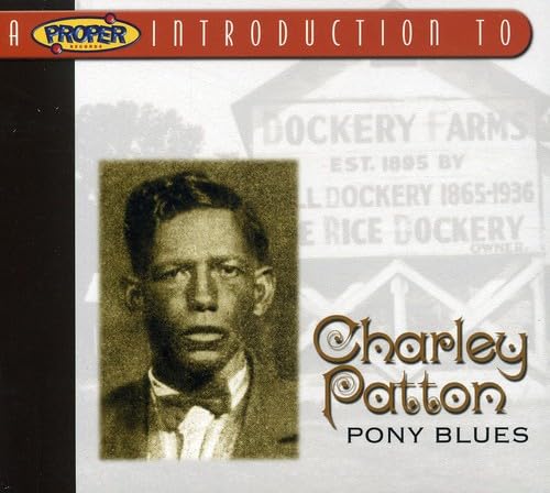 Charley Patton- A Proper Introduction To Charley Patton - Pony Blues