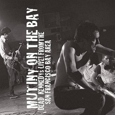 Dead Kennedys- Mutiny On The Bay: Dead Kennedys Live! From The San Francisco Bay Area