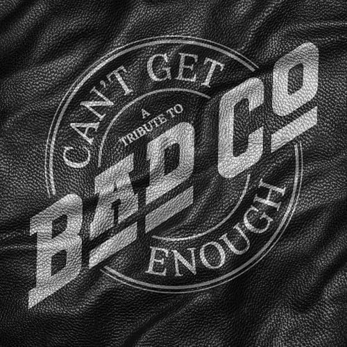 VA [Bad Company]- Can’t Get Enough: A Tribute To Bad Company
