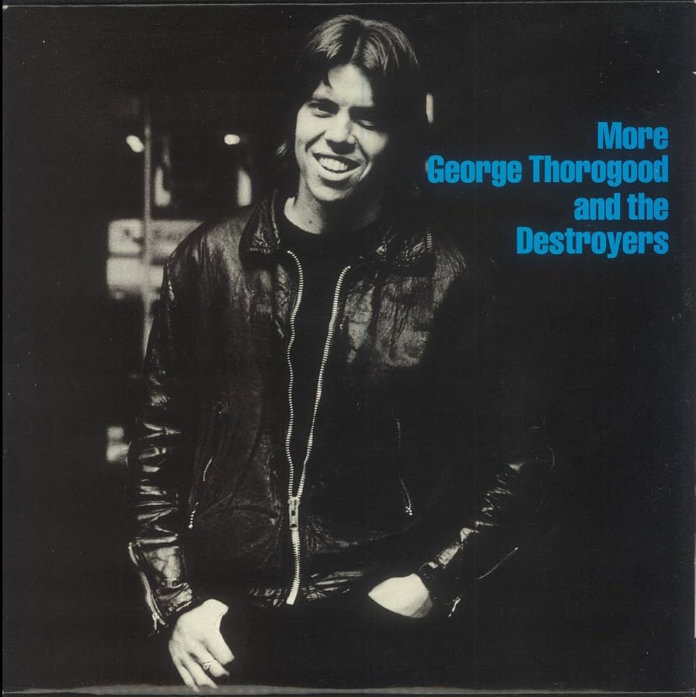 George Thorogood- More George Throgood And The Destroyers