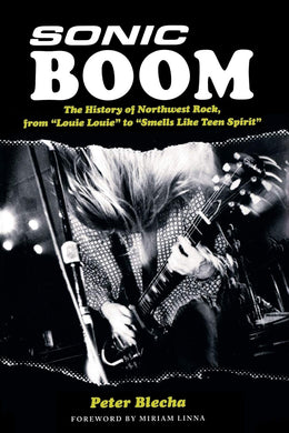 Peter Blecha- Sonic Boom! The History Of Northwest Rock, from 