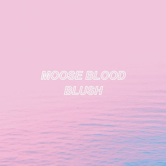 Moose Blood- Blush