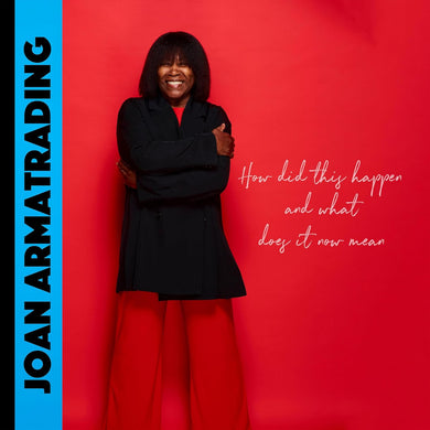 Joan Armatrading- How Did This Happen And What Does It Now Mean