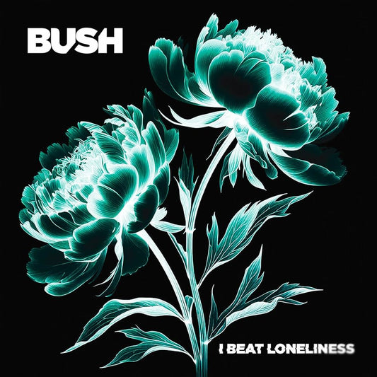 Bush- I Beat Loneliness