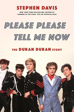 Stephen Davis- Please Please Tell Me Now: The Duran Duran Story