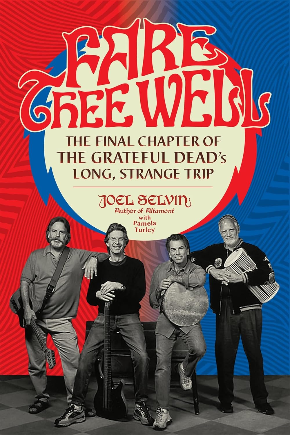 Joel Selvin & Pamela Turley- Fare Thee Well: The Final Chapter Of The Grateful Dead's Long, Strange Trip