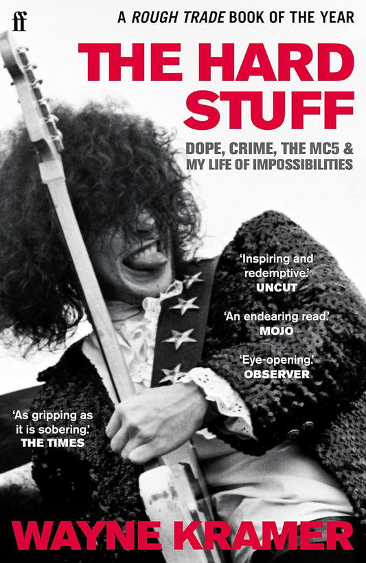 Wayne Kramer- The Hard Stuff: Dope, Crime, The MC5, And My Life Of Impossibilities
